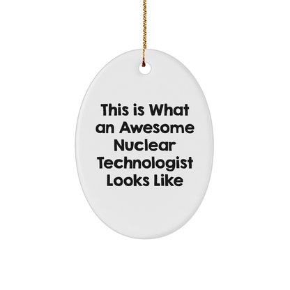 Nuclear Technologist Gifts from Friends - This Is What Awesome Looks Like, Oval Ornament for Christmas - Victory Thru Vision 