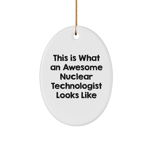 Nuclear Technologist Gifts from Friends - This Is What Awesome Looks Like, Oval Ornament for Christmas - Victory Thru Vision 