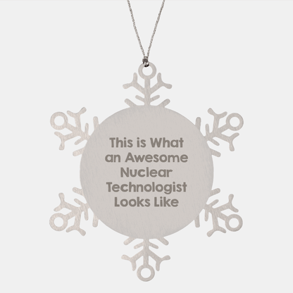 Nuclear Technologist Gifts, Funny Quote Snowflake Ornament, Gifts from Friends to Nuclear Technologists at Christmas, Shatterproof Stainless Steel Decor - Victory Thru Vision