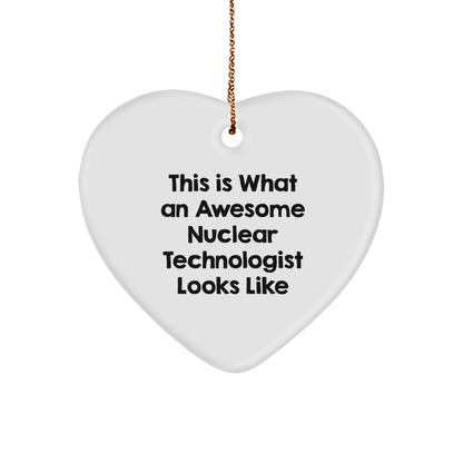 Nuclear Technologist Heart Ornament, Funny Christmas Unique Gift for Friends, 'This Is What An Awesome Nuclear Technologist Looks Like' Gifts from Men to Nuclear Technologist - Victory Thru Vision