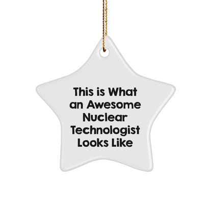 Nuclear Technologist Star Ornament, Funny Gift for Men, Christmas Unique Gifts from Friends, 'This Is What An Awesome Nuclear Technologist Looks Like' - Victory Thru Vision