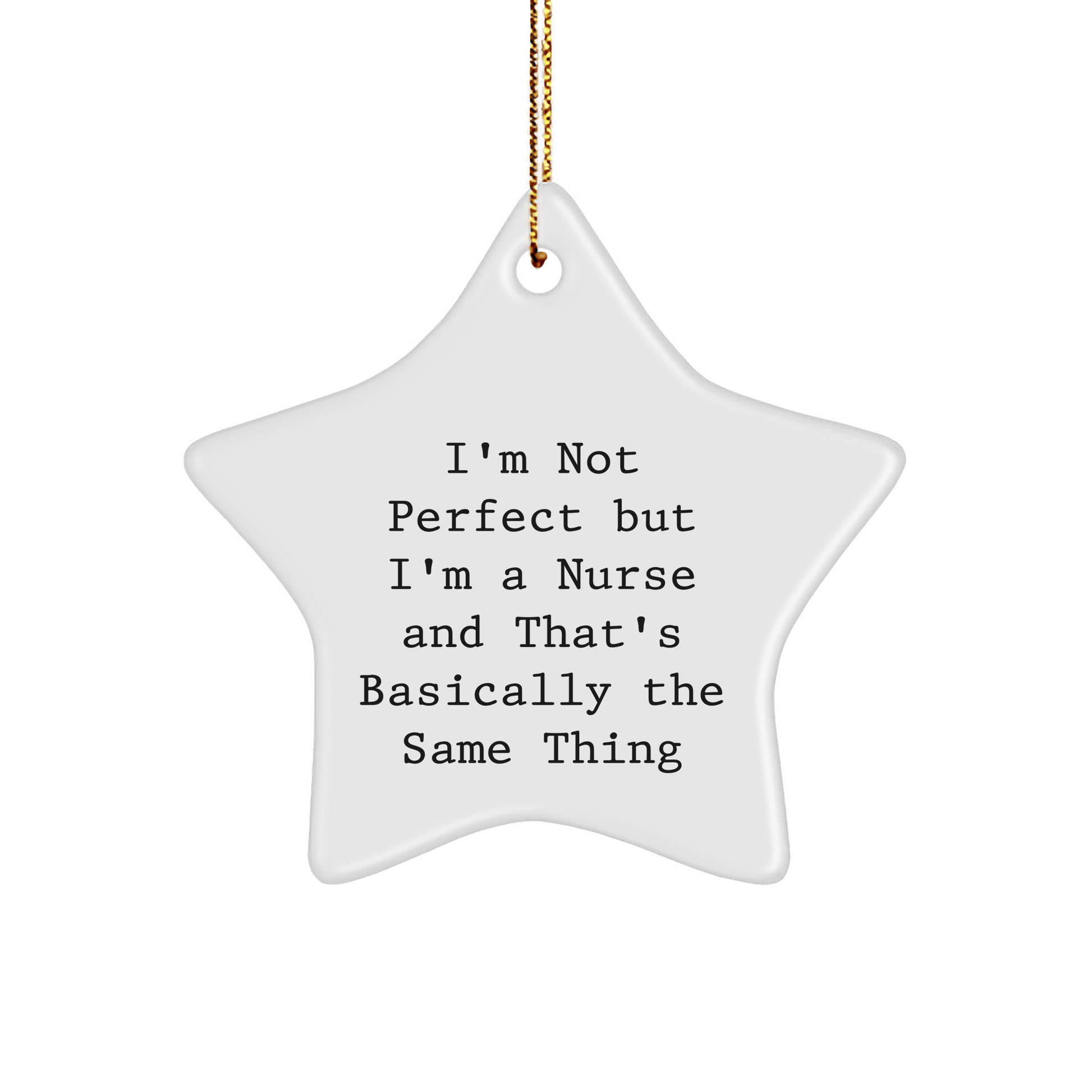 Nurse Gifts, Star Ornament, Funny Quote, 'I'm Not Perfect But I'm A Nurse And That's Basically The Same Thing', Gifts from Family for Nurse, Unique Christmas Unique Gifts - Victory Thru Vision