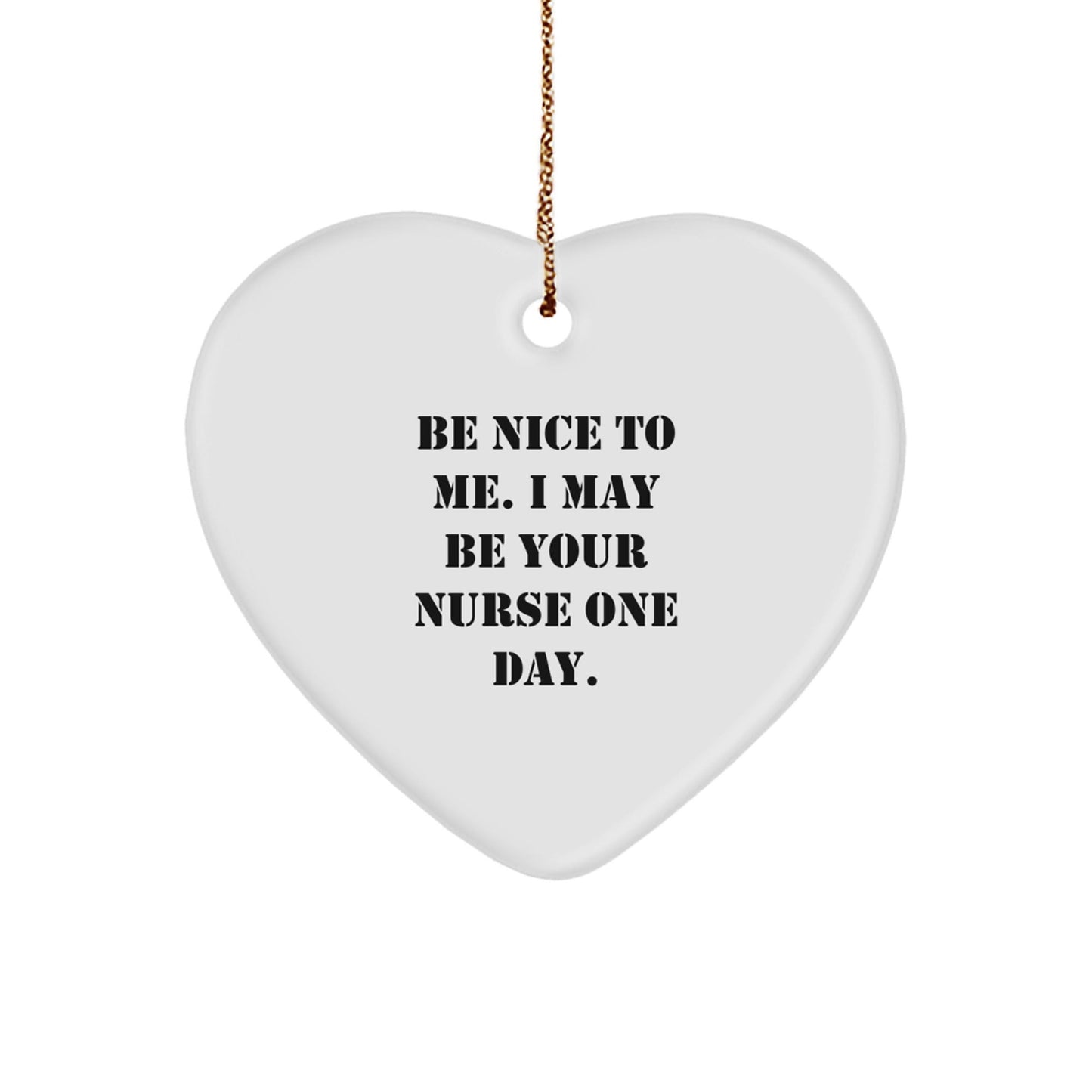 Nurse Humor Gifts from Friends, Be Nice to Me Heart Ornament, Funny Quote Christmas Unique Gift for Nurses, Unique Nurse Nurse Gifts - Victory Thru Vision