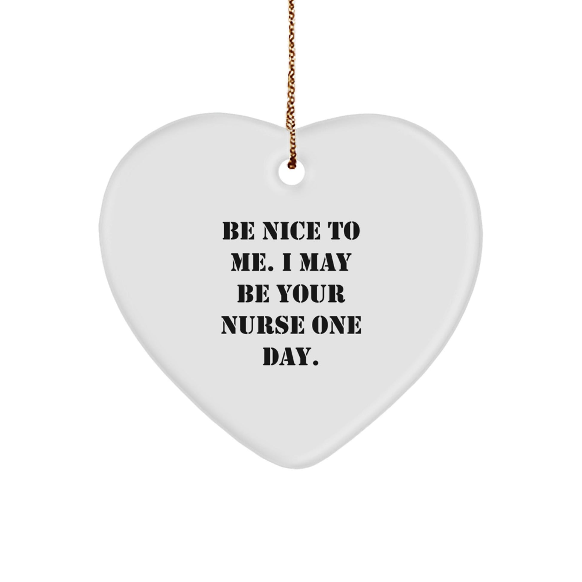 Nurse Humor Gifts from Friends, Be Nice to Me Heart Ornament, Funny Quote Christmas Unique Gift for Nurses, Unique Nurse Nurse Gifts - Victory Thru Vision