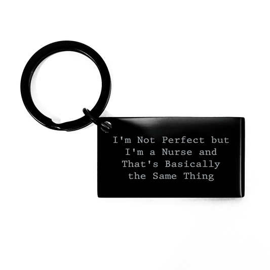 Nurse Humor Keychain Gifts from Men to Nurse Friends and Coworkers, Funny Quote 'I'm Not Perfect But I'm A Nurse And That's Basically The Same Thing', Mother's Day Unique Gifts - Victory Thru Vision 