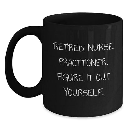 Nurse Practitioner Funny Graduation Gift from Family - Black Coffee Mug 'Figure It Out Yourself' - Victory Thru Vision