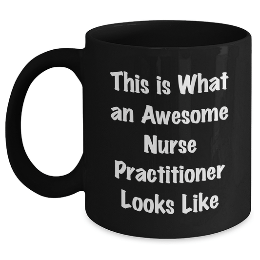 Nurse Practitioner Funny Graduation Gifts from Men to Awesome Nurse Practitioner, This Is What An Awesome Nurse Practitioner Looks Like Quote on Black Coffee Mug - Victory Thru Vision