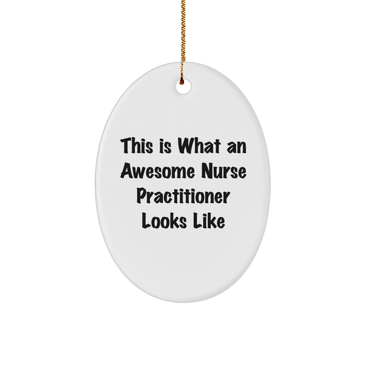 Nurse Practitioner Gifts from Friends - This Is What An Awesome Nurse Practitioner Looks Like Oval Ornament for Christmas Unique Gifts for Nurse Practitioner - Victory Thru Vision
