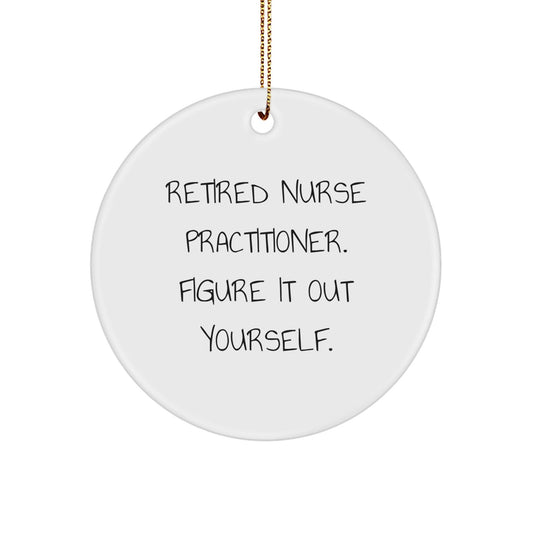 Nurse Practitioner Gifts from Men - Funny Quote 'Figure It Out Yourself.' on Circle Ornament for Christmas - Victory Thru Vision