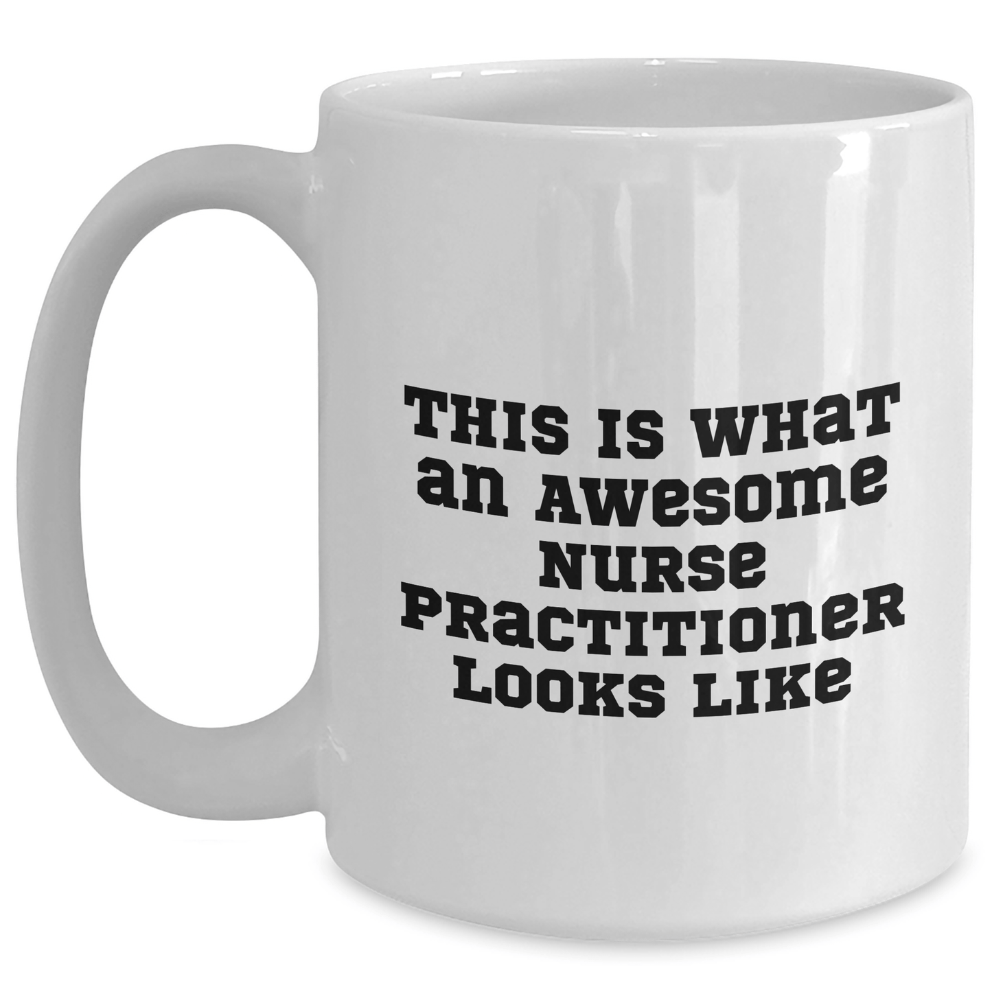 Nurse Practitioner Gifts, This Is What An Awesome Nurse Practitioner Looks Like, White Coffee Mug for Graduation, Gifts from Family, Gifts for Nurse Practitioner, Funny Quote Mug - Victory Thru Vision