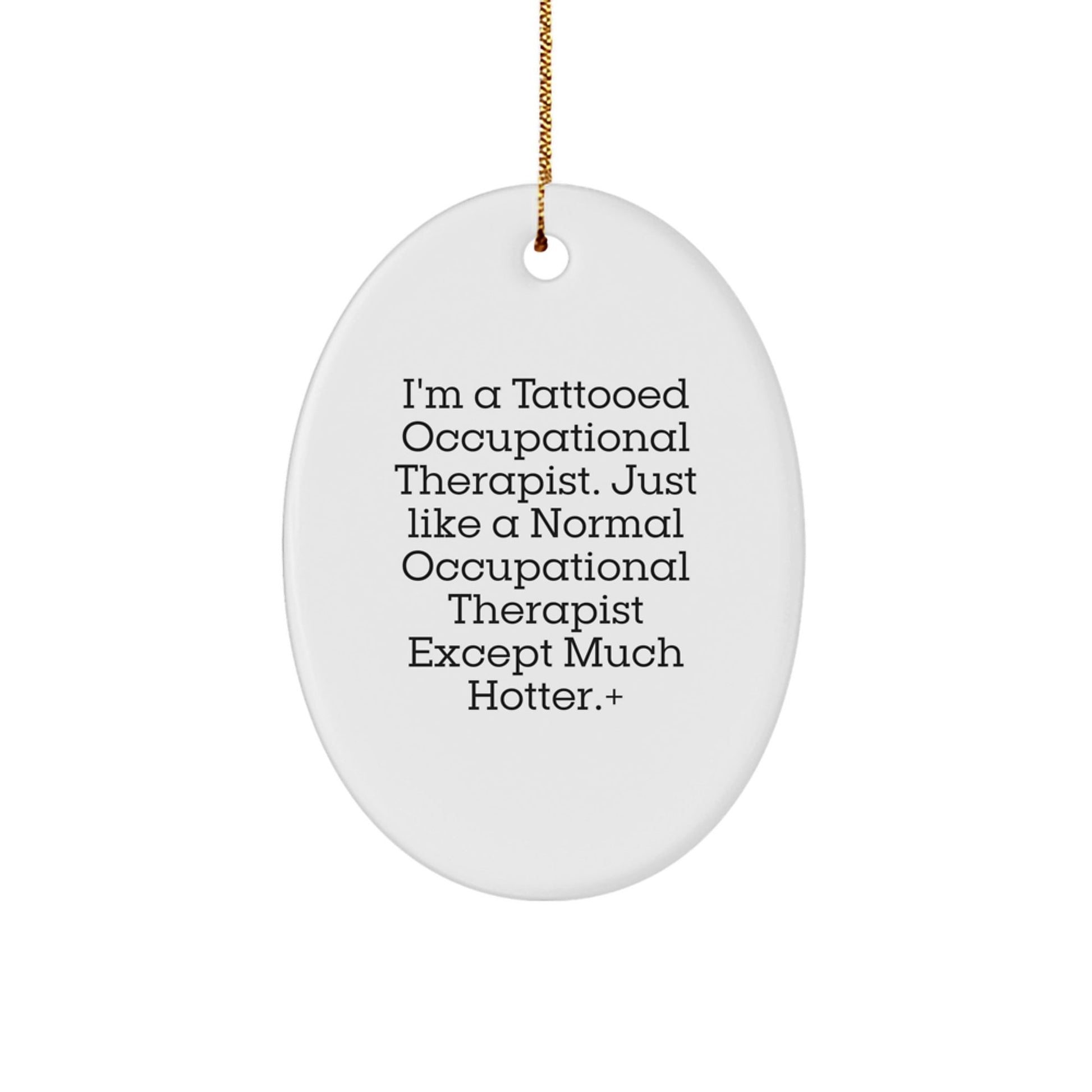 Occupational Therapist Gifts from Friends for a Funny Christmas, Oval Ornament with I'm a Tattooed OT, Unique Occupational Therapist Present - Victory Thru Vision