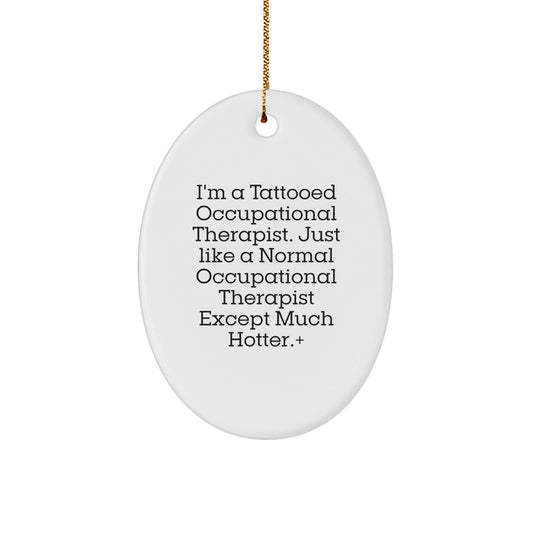 Occupational Therapist Gifts from Friends for a Funny Christmas, Oval Ornament with I'm a Tattooed OT, Unique Occupational Therapist Present - Victory Thru Vision