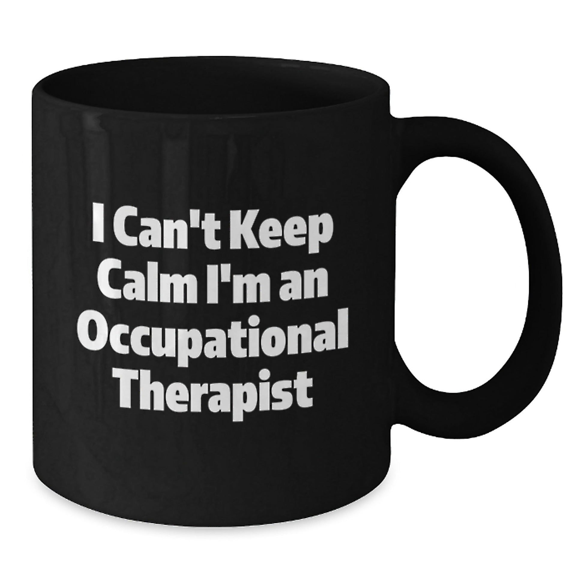 Occupational Therapist Gifts - Funny Quote I Can't Keep Calm I'm An Occupational Therapist Black Coffee Mugs for Graduation - Gifts from Friends to Occupational Therapist - Victory Thru Vision
