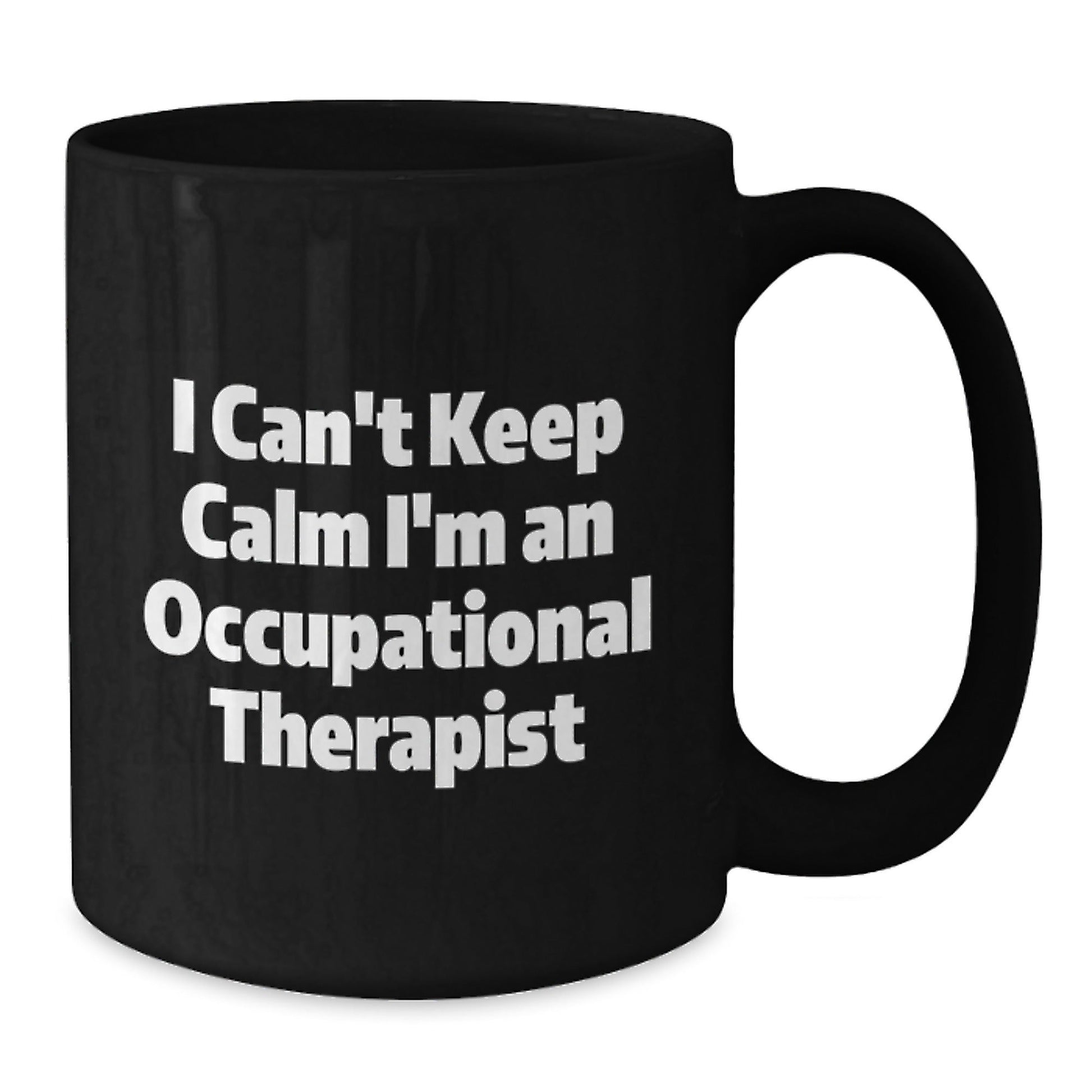 Occupational Therapist Gifts - Funny Quote I Can't Keep Calm I'm An Occupational Therapist Black Coffee Mugs for Graduation - Gifts from Friends to Occupational Therapist - Victory Thru Vision