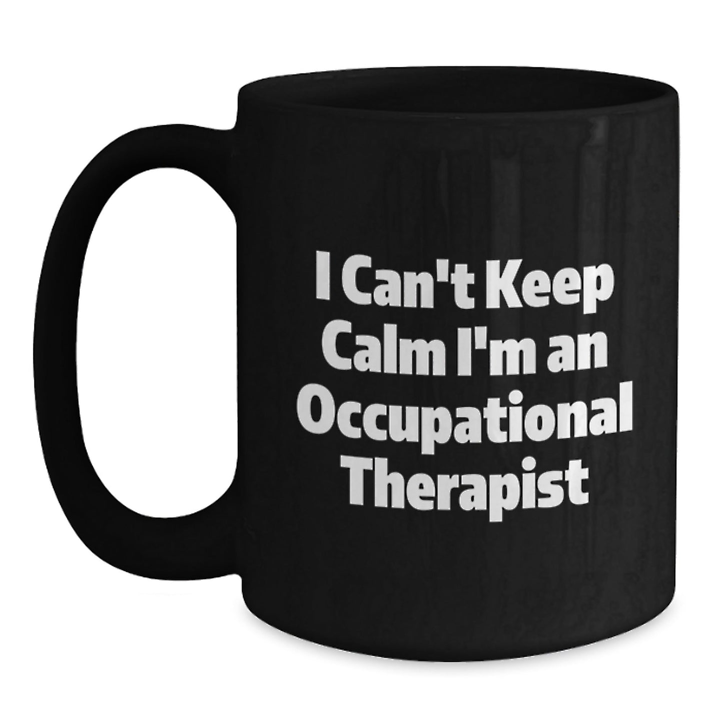 Occupational Therapist Gifts - Funny Quote I Can't Keep Calm I'm An Occupational Therapist Black Coffee Mugs for Graduation - Gifts from Friends to Occupational Therapist - Victory Thru Vision