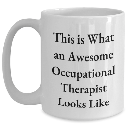 Occupational Therapist Gifts, Funny White Coffee Mug, This Is What An Awesome Occupational Therapist Looks Like, Gifts from Friends for Occupational Therapist Graduation - Victory Thru Vision