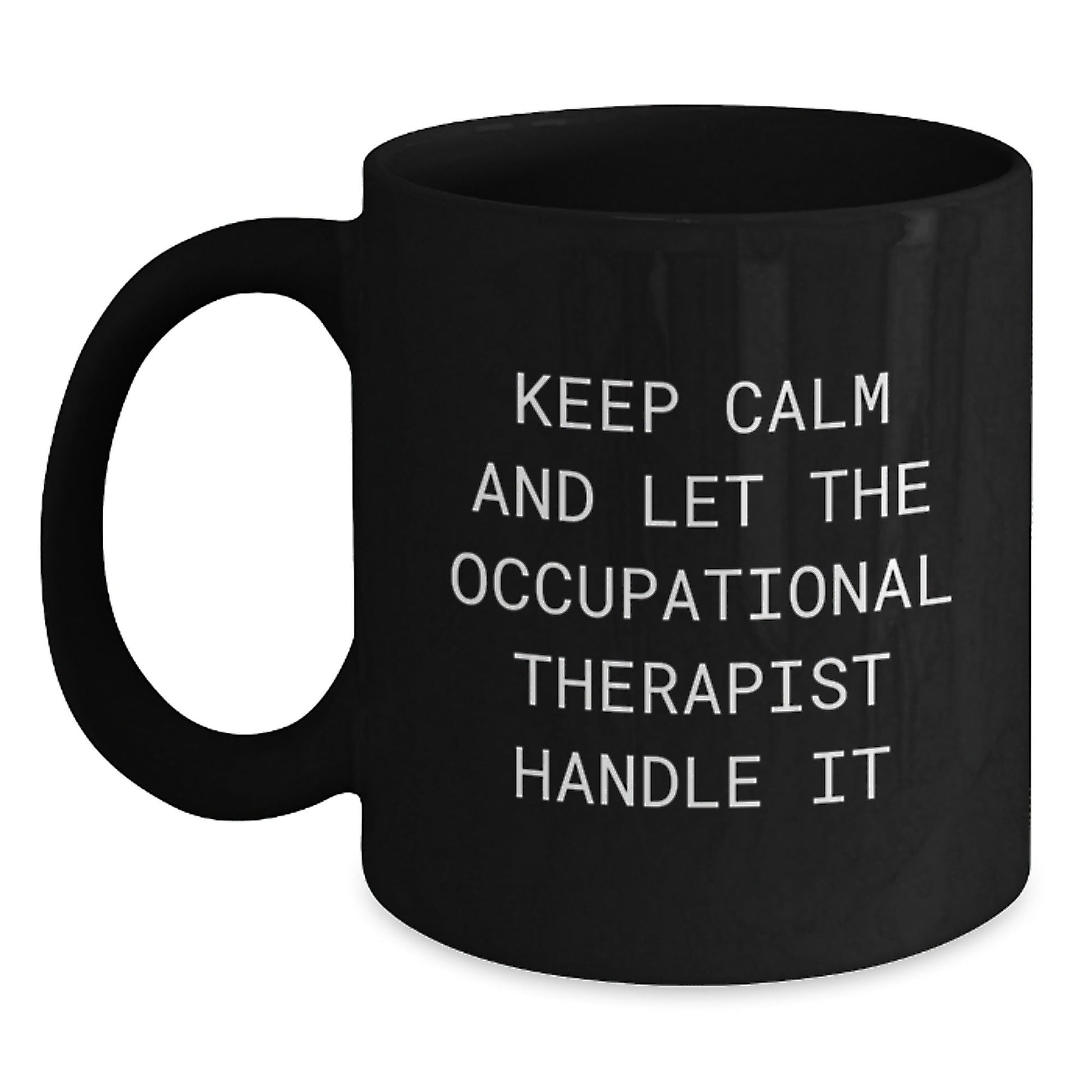 Occupational Therapist Graduation Gifts from Friends - Keep Calm And Let The Occupational Therapist Handle It Black Coffee Mug - Victory Thru Vision