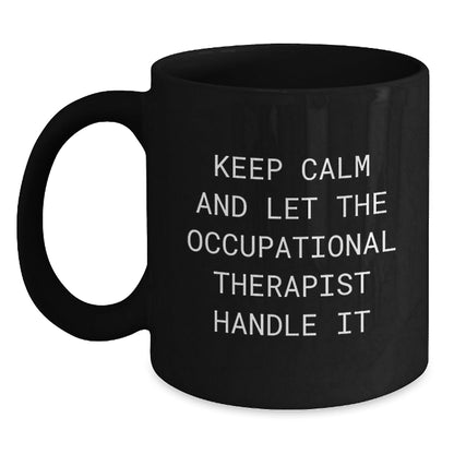 Occupational Therapist Graduation Gifts from Friends - Keep Calm And Let The Occupational Therapist Handle It Black Coffee Mug - Victory Thru Vision