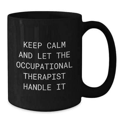 Occupational Therapist Graduation Gifts from Friends - Keep Calm And Let The Occupational Therapist Handle It Black Coffee Mug - Victory Thru Vision