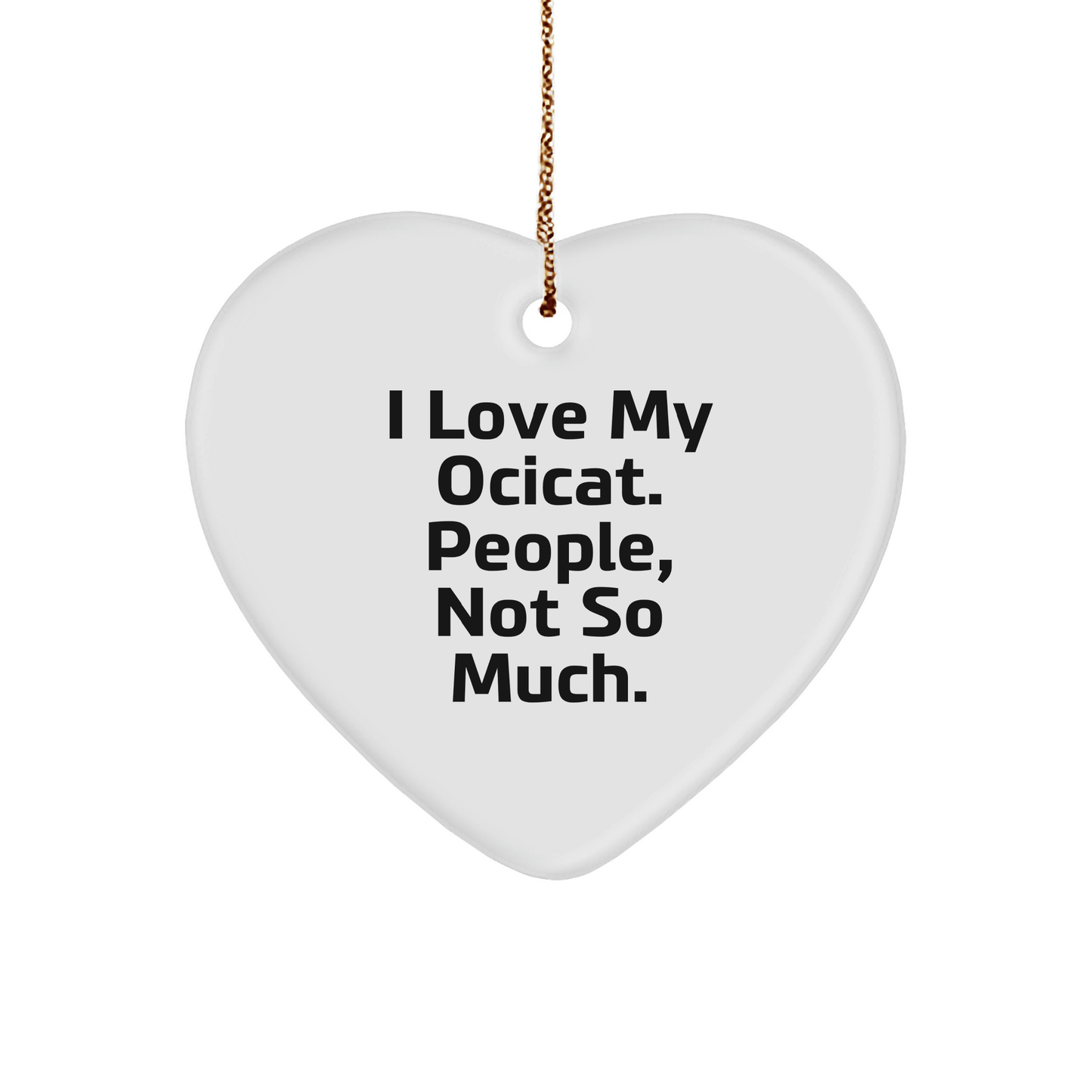 Ocicat Lover Gifts, Heart Ornament for Christmas, 'I Love My Ocicat. People, Not So Much.' Quote, Gifts from Family to Friends - Victory Thru Vision 