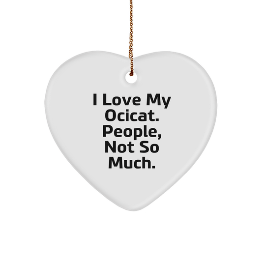Ocicat Lover Gifts, Heart Ornament for Christmas, 'I Love My Ocicat. People, Not So Much.' Quote, Gifts from Family to Friends - Victory Thru Vision 