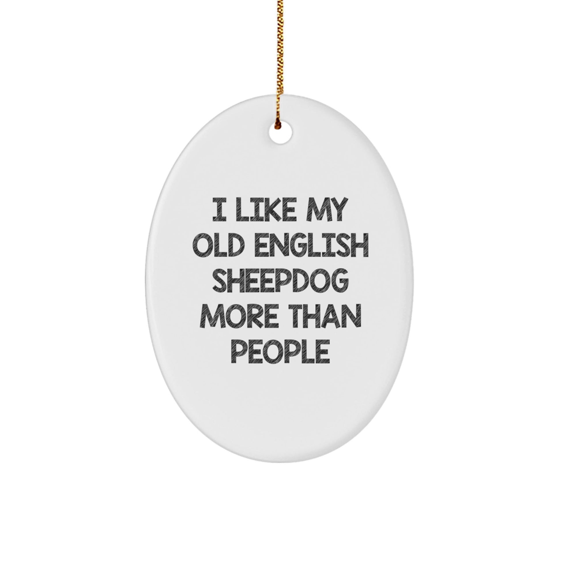 Old English SheepDog Lovers' Christmas Unique Gift - I Like My Old English SheepDog More Than People Oval Ornament, Gifts from Family, for Old English SheepDog Fans - Victory Thru Vision