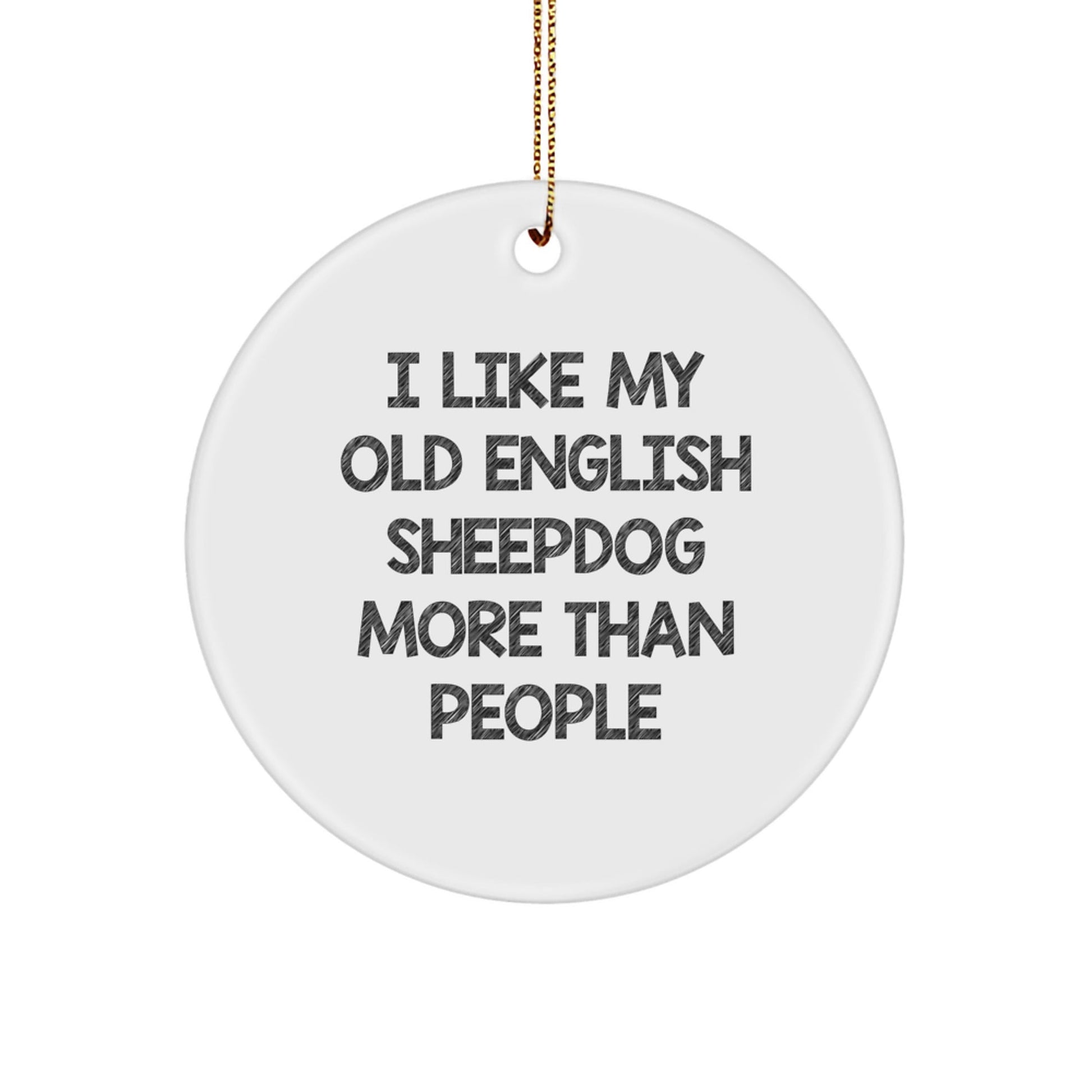 Old English Sheepdog Lovers' Funny Circle Ornaments, Gifts from Family for Friends, 'I Like My Old English Sheepdog More Than People' Quote, Christmas Decorations - Victory Thru Vision