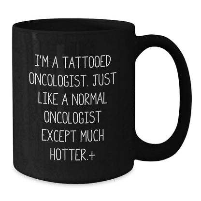 Oncologist Gifts Funny Quote Black Coffee Mug for Graduation, Gifts from Men to Oncologist, Unique Graduation Gifts for Him - Victory Thru Vision