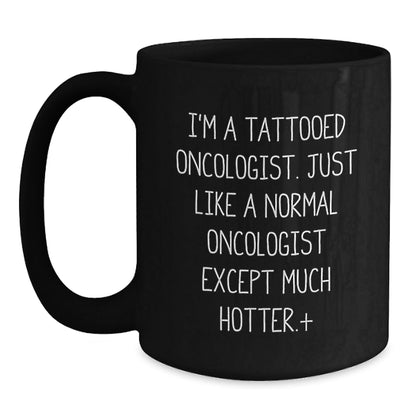 Oncologist Gifts Funny Quote Black Coffee Mug for Graduation, Gifts from Men to Oncologist, Unique Graduation Gifts for Him - Victory Thru Vision