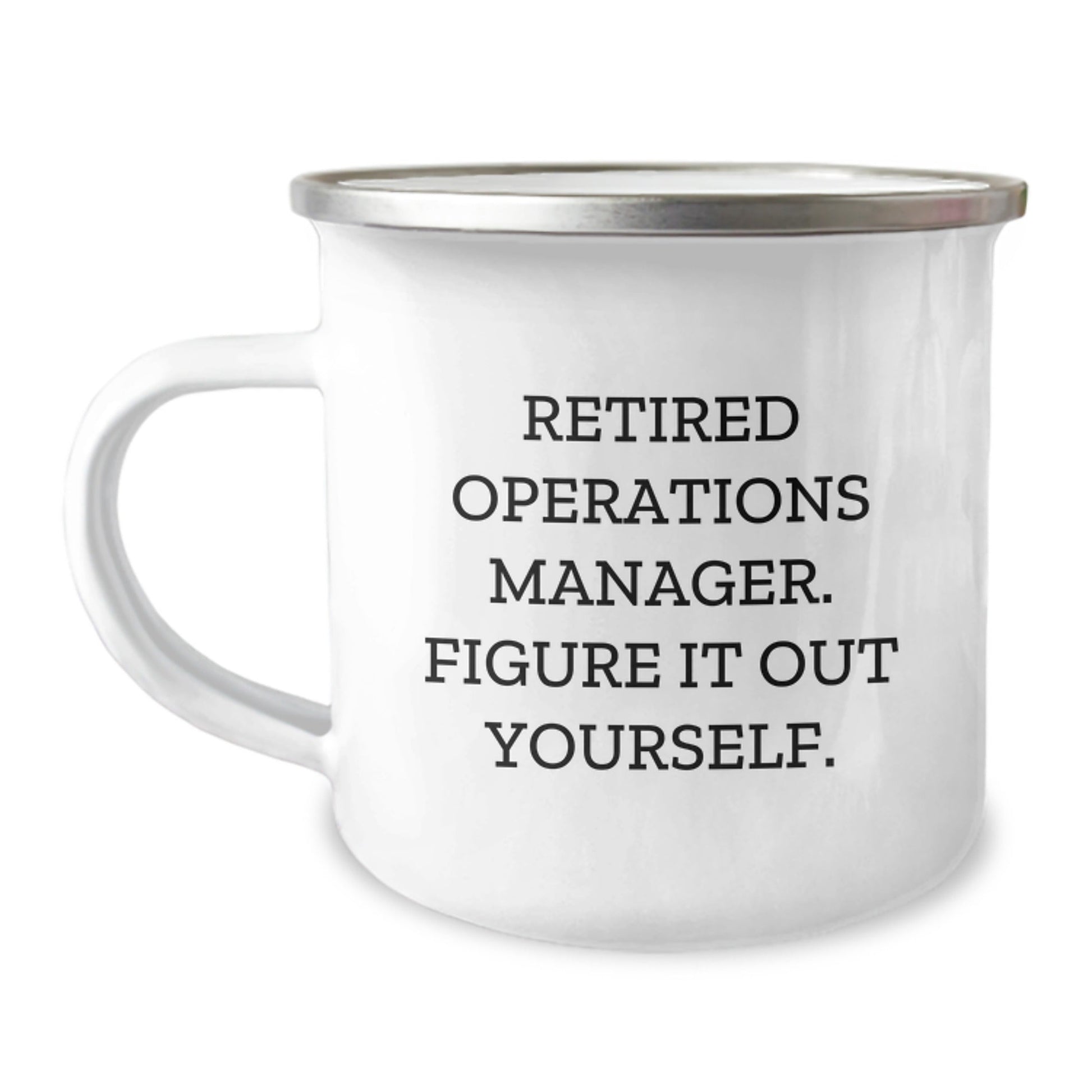 Operations Manager Funny Gift from Friends for Graduation Unique Camping Mug, 'Retired Operations Manager. Figure It Out Yourself.' Quote, 12 oz Stainless Steel with Enamel Finish - Victory Thru Vision