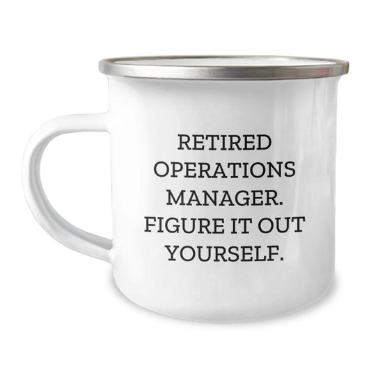 Operations Manager Funny Gift from Friends for Graduation Unique Camping Mug, 'Retired Operations Manager. Figure It Out Yourself.' Quote, 12 oz Stainless Steel with Enamel Finish - Victory Thru Vision