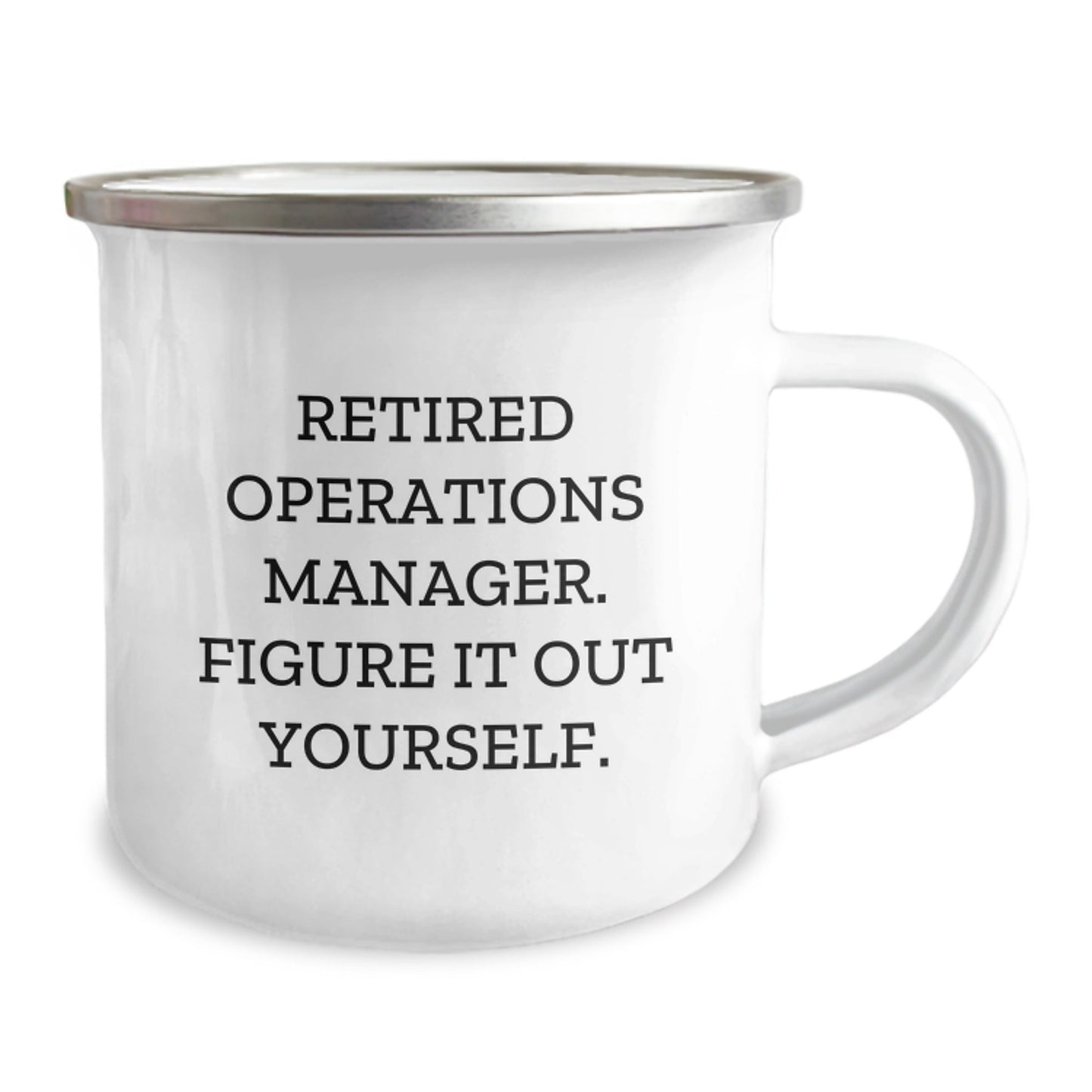 Operations Manager Funny Gift from Friends for Graduation Unique Camping Mug, 'Retired Operations Manager. Figure It Out Yourself.' Quote, 12 oz Stainless Steel with Enamel Finish - Victory Thru Vision