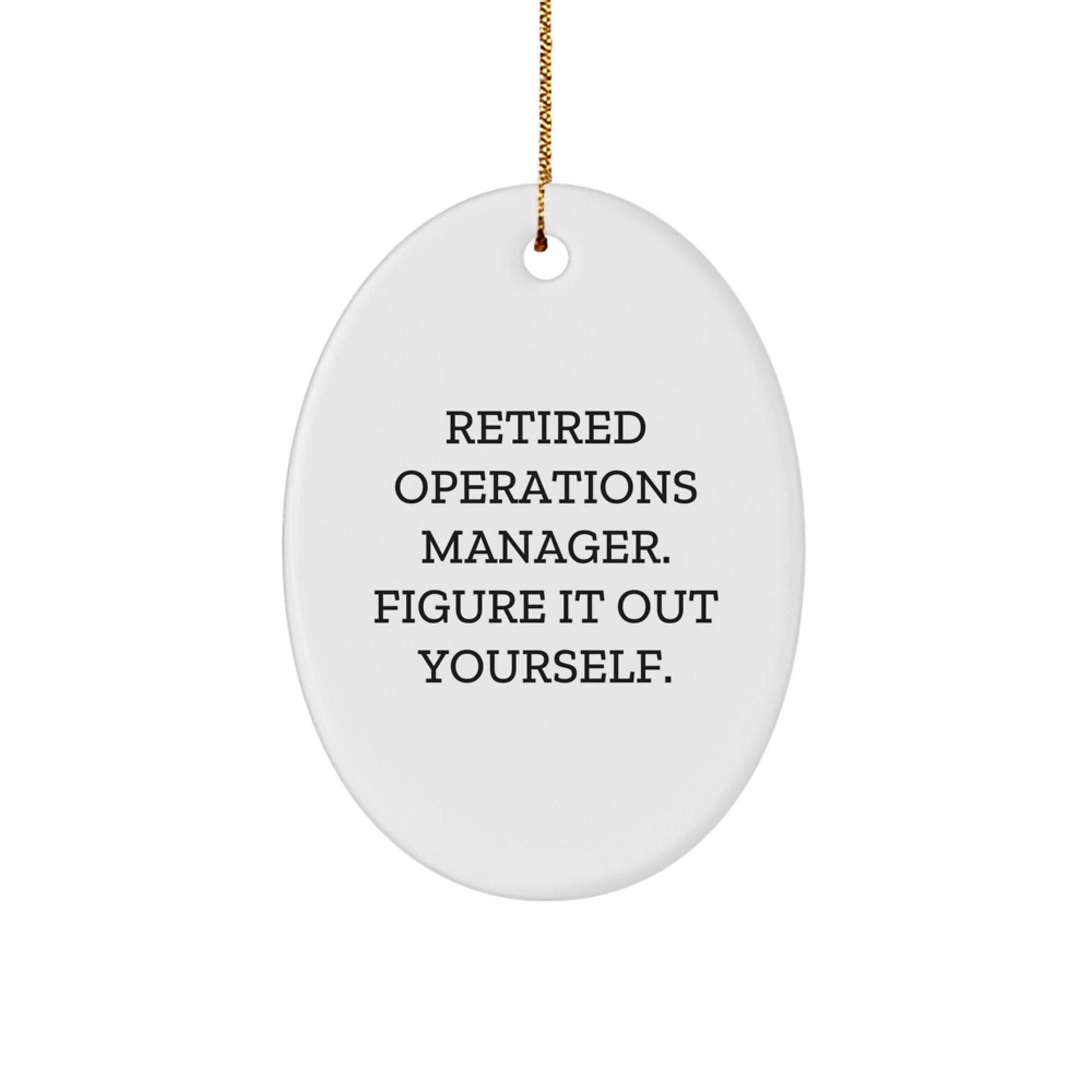 Operations Manager Oval Ornament, Funny Quote Gifts from Coworkers for Christmas, Retired Operations Manager. Figure It Out Yourself. - Victory Thru Vision