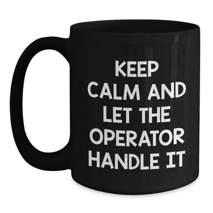 Operator Black Coffee Mug, Keep Calm And Let The Operator Handle It, Funny Graduation Gifts from Friends to Operator - Victory Thru Vision