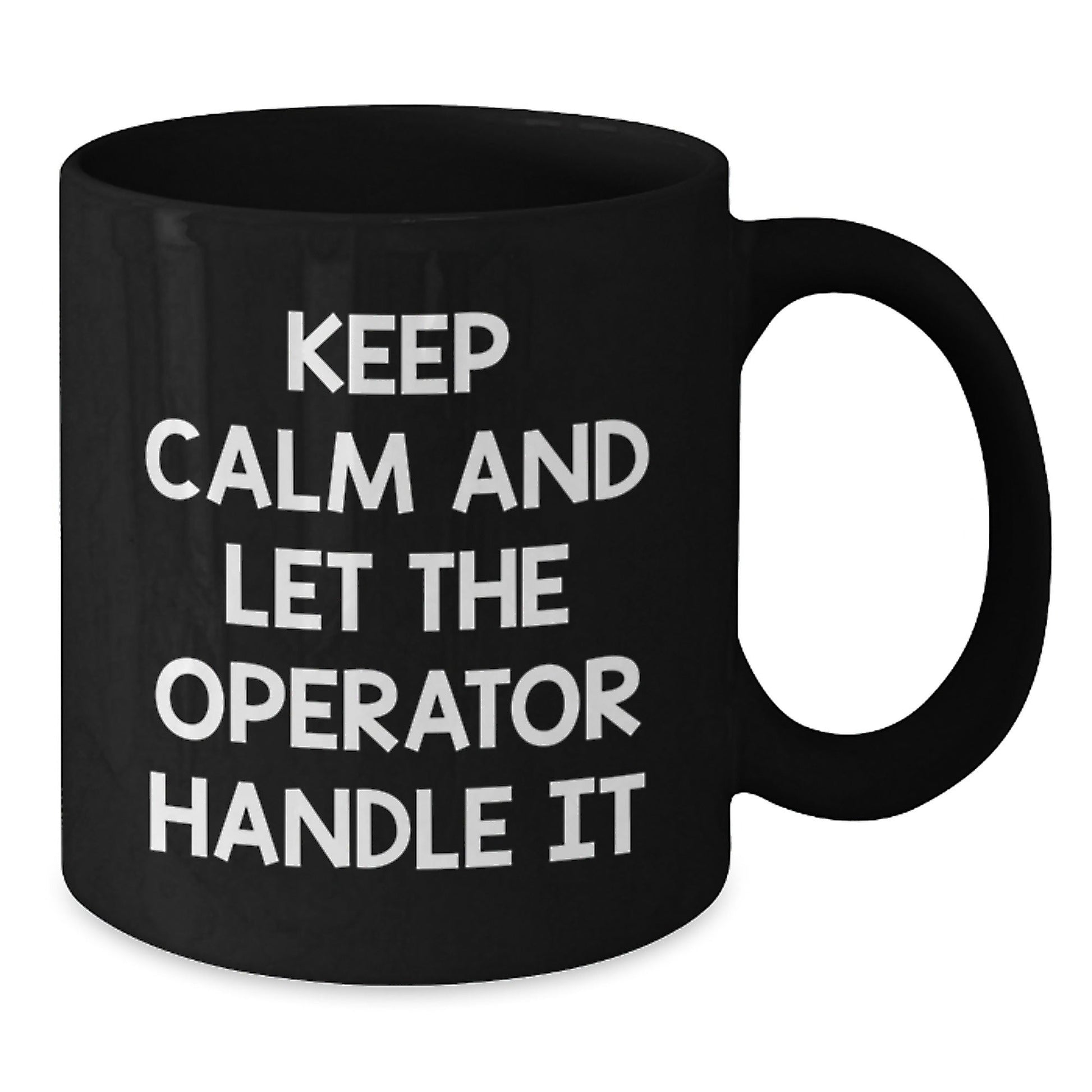 Operator Black Coffee Mug, Keep Calm And Let The Operator Handle It, Funny Graduation Gifts from Friends to Operator - Victory Thru Vision