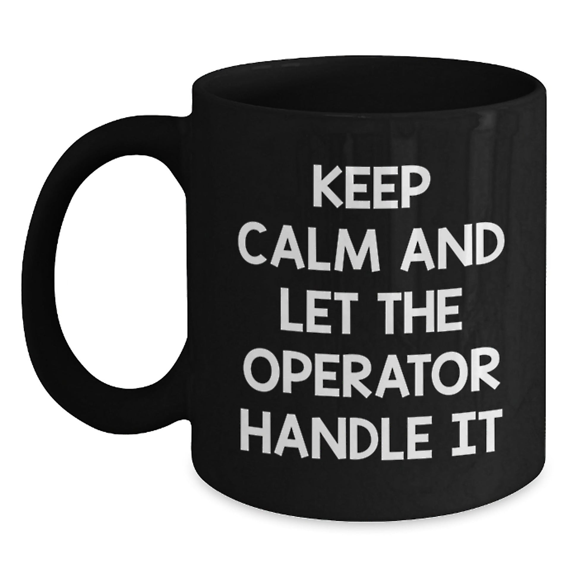 Operator Black Coffee Mug, Keep Calm And Let The Operator Handle It, Funny Graduation Gifts from Friends to Operator - Victory Thru Vision