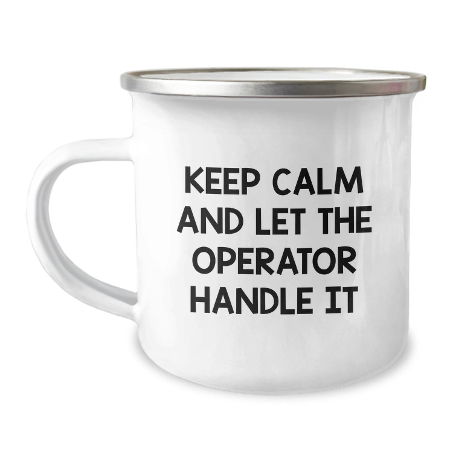 Operator Camping Mug, Keep Calm And Let The Operator Handle It, Funny Graduation Gifts, Gifts from Family for Operator, 12 oz Stainless Steel with Enamel Finish - Victory Thru Vision