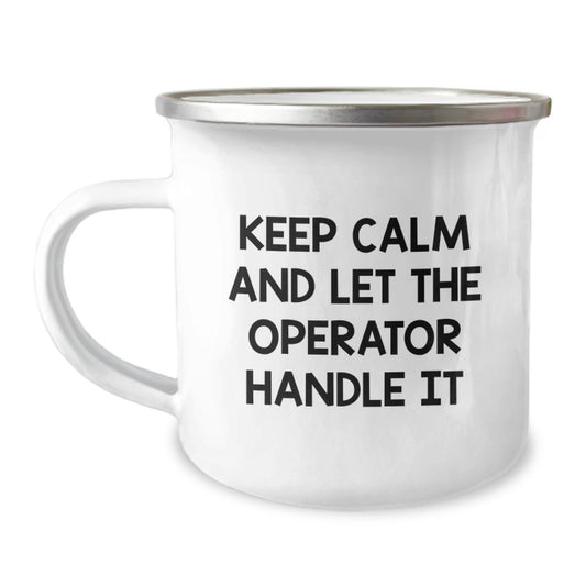 Operator Camping Mug, Keep Calm And Let The Operator Handle It, Funny Graduation Gifts, Gifts from Family for Operator, 12 oz Stainless Steel with Enamel Finish - Victory Thru Vision