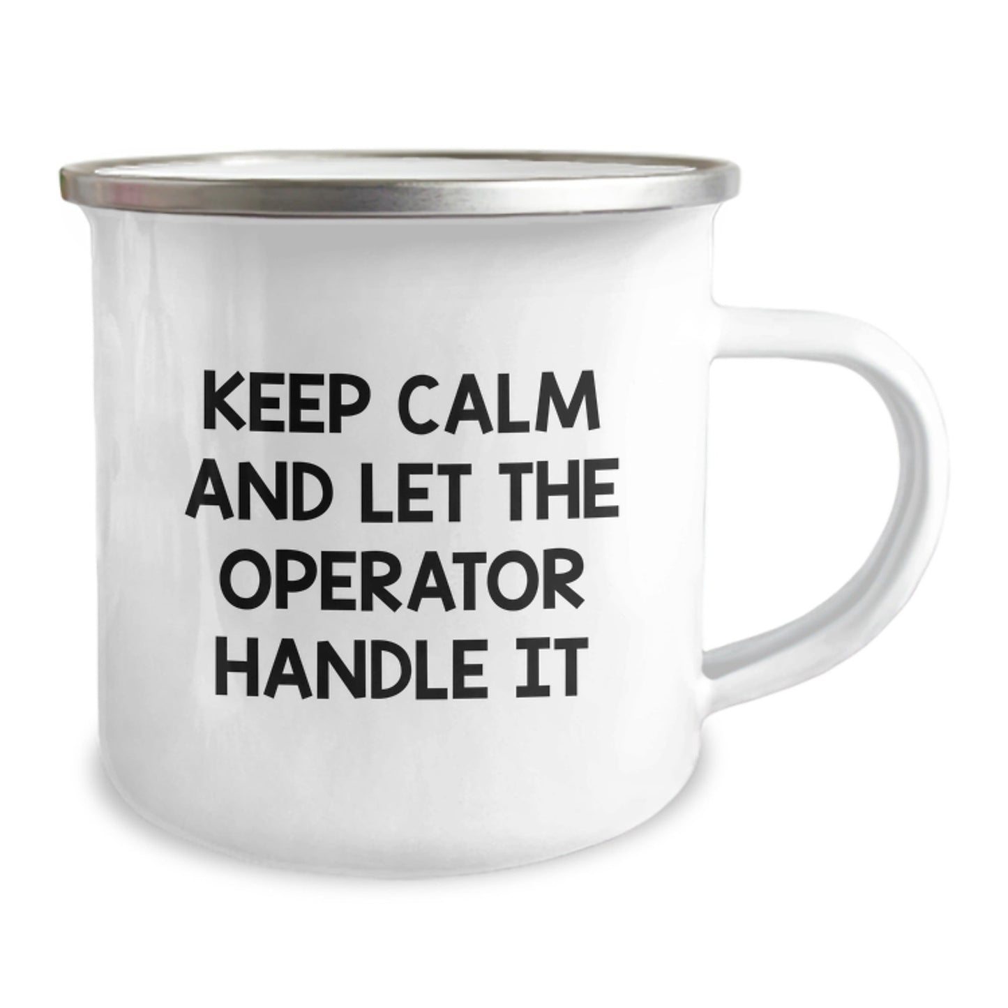 Operator Camping Mug, Keep Calm And Let The Operator Handle It, Funny Graduation Gifts, Gifts from Family for Operator, 12 oz Stainless Steel with Enamel Finish - Victory Thru Vision