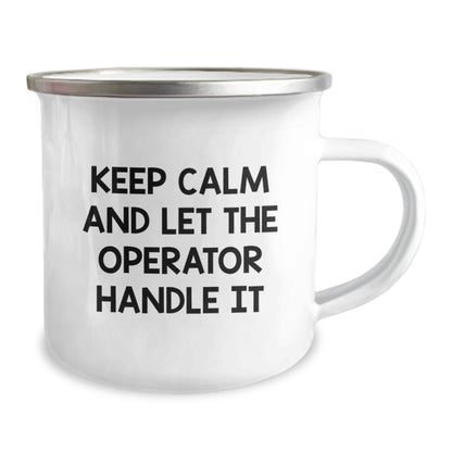 Operator Camping Mug, Keep Calm And Let The Operator Handle It, Funny Graduation Gifts, Gifts from Family for Operator, 12 oz Stainless Steel with Enamel Finish - Victory Thru Vision