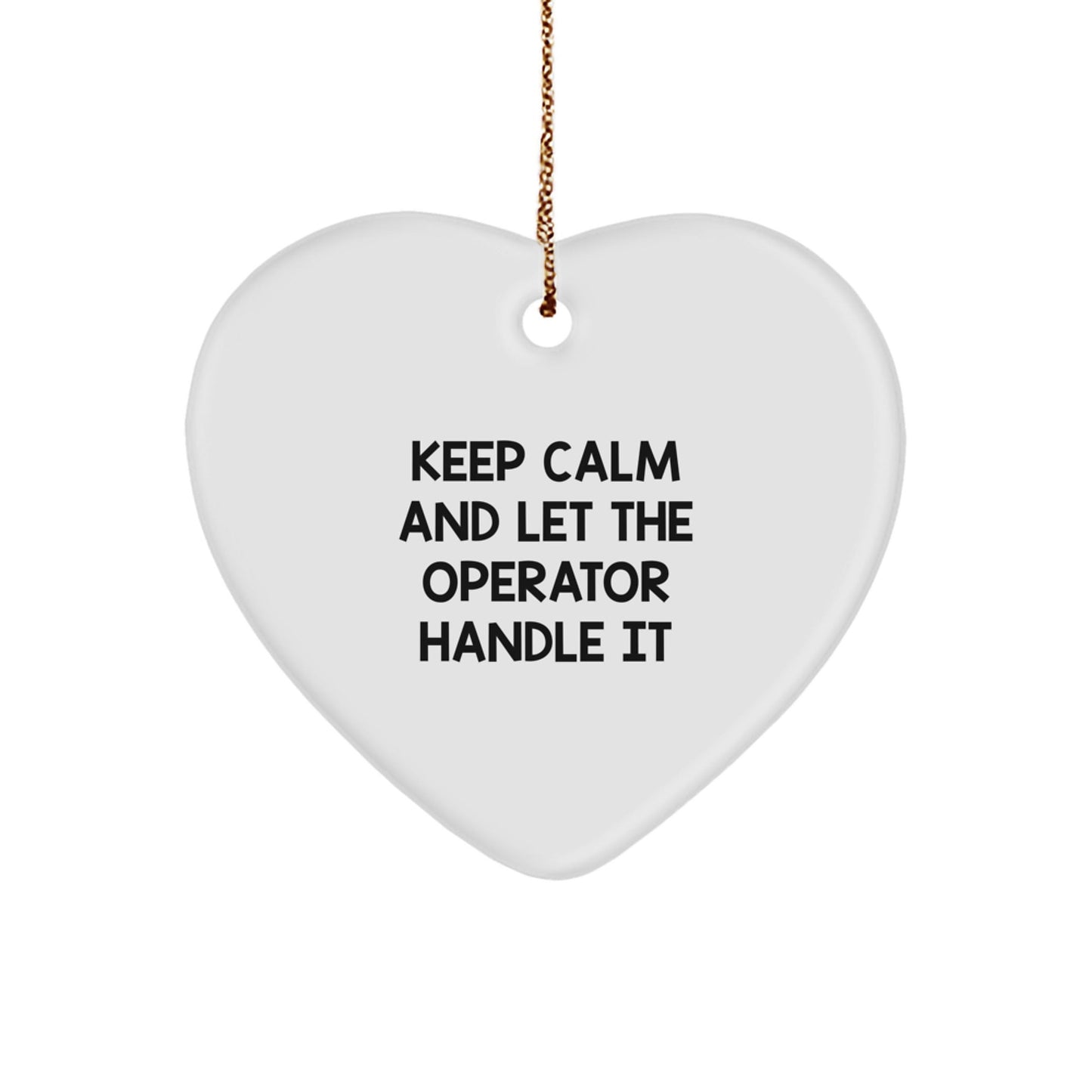 Operator Gifts from Friends - Keep Calm Heart Ornament, Funny Christmas Unique Gift for Men, Women, Coworkers, Friends, Family, 'Keep Calm And Let The Operator Handle It' - Victory Thru Vision
