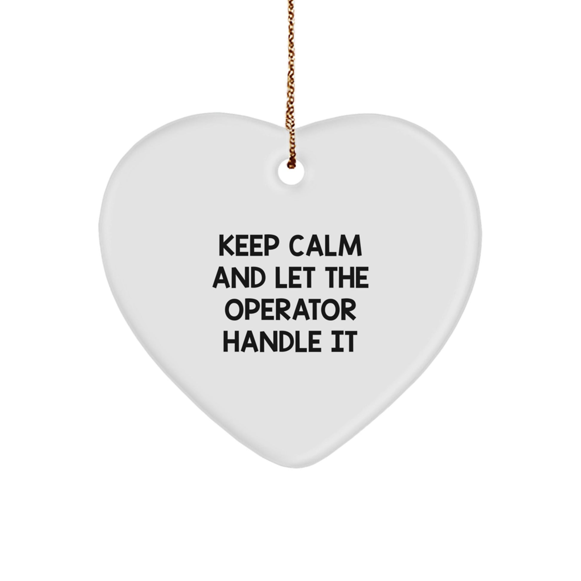 Operator Gifts from Friends - Keep Calm Heart Ornament, Funny Christmas Unique Gift for Men, Women, Coworkers, Friends, Family, 'Keep Calm And Let The Operator Handle It' - Victory Thru Vision