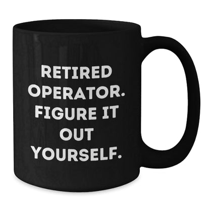 Operator Gifts from Friends - Retired Operator Figure It Out Yourself Black Coffee Mug, Graduation Unique Gifts for Operator - Victory Thru Vision