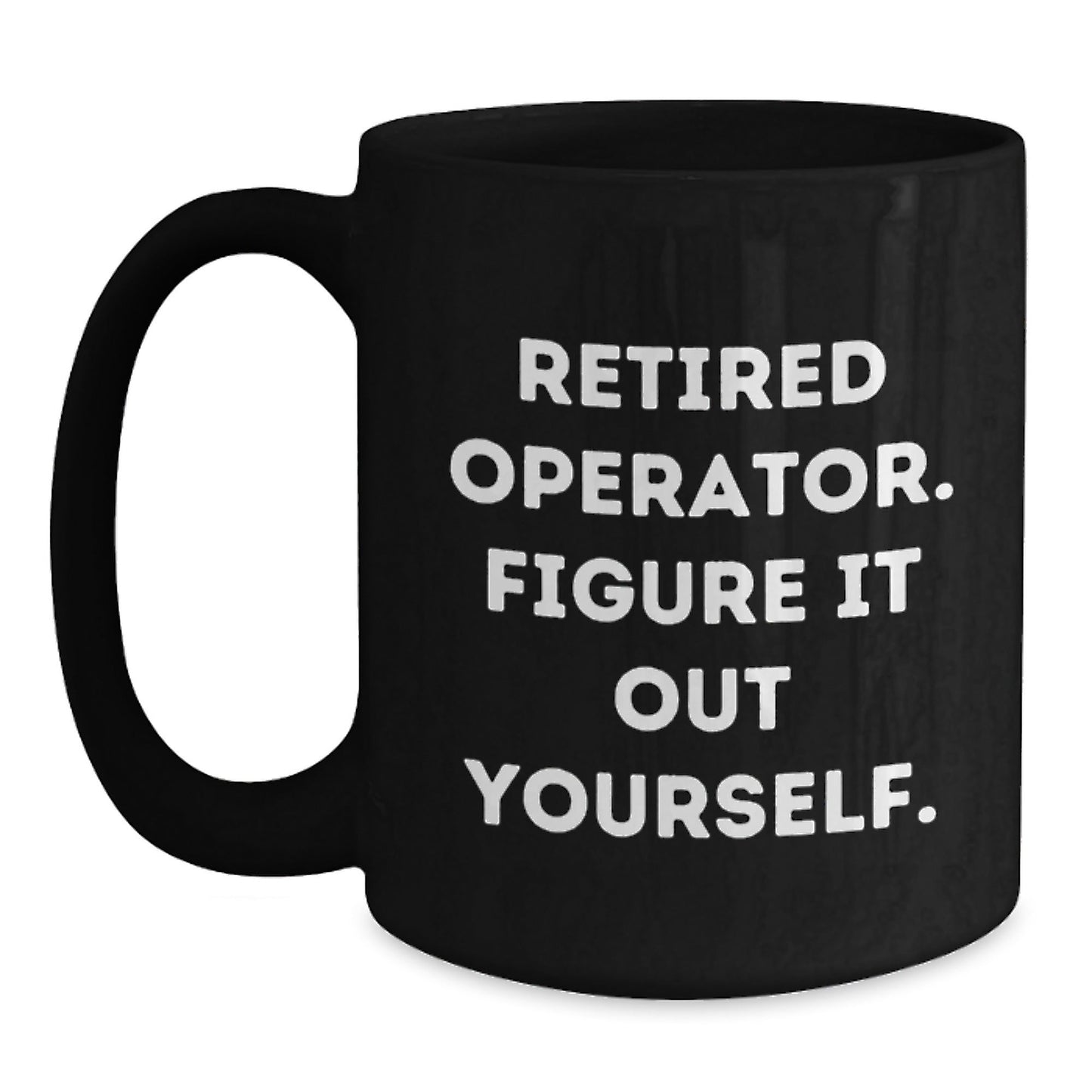 Operator Gifts from Friends - Retired Operator Figure It Out Yourself Black Coffee Mug, Graduation Unique Gifts for Operator - Victory Thru Vision