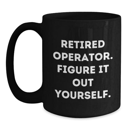 Operator Gifts from Friends - Retired Operator Figure It Out Yourself Black Coffee Mug, Graduation Unique Gifts for Operator - Victory Thru Vision