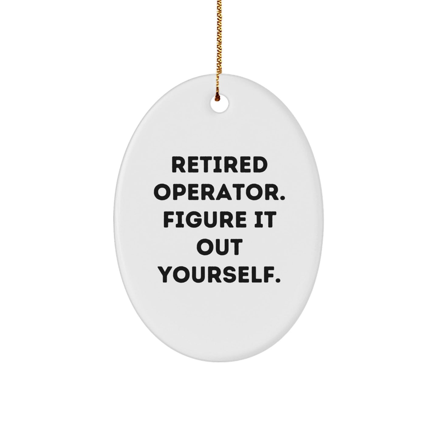 Operator Gifts from Friends - Retired Operator Figure It Out Yourself Oval Ornament, Christmas Unique Gifts for Operator - Victory Thru Vision