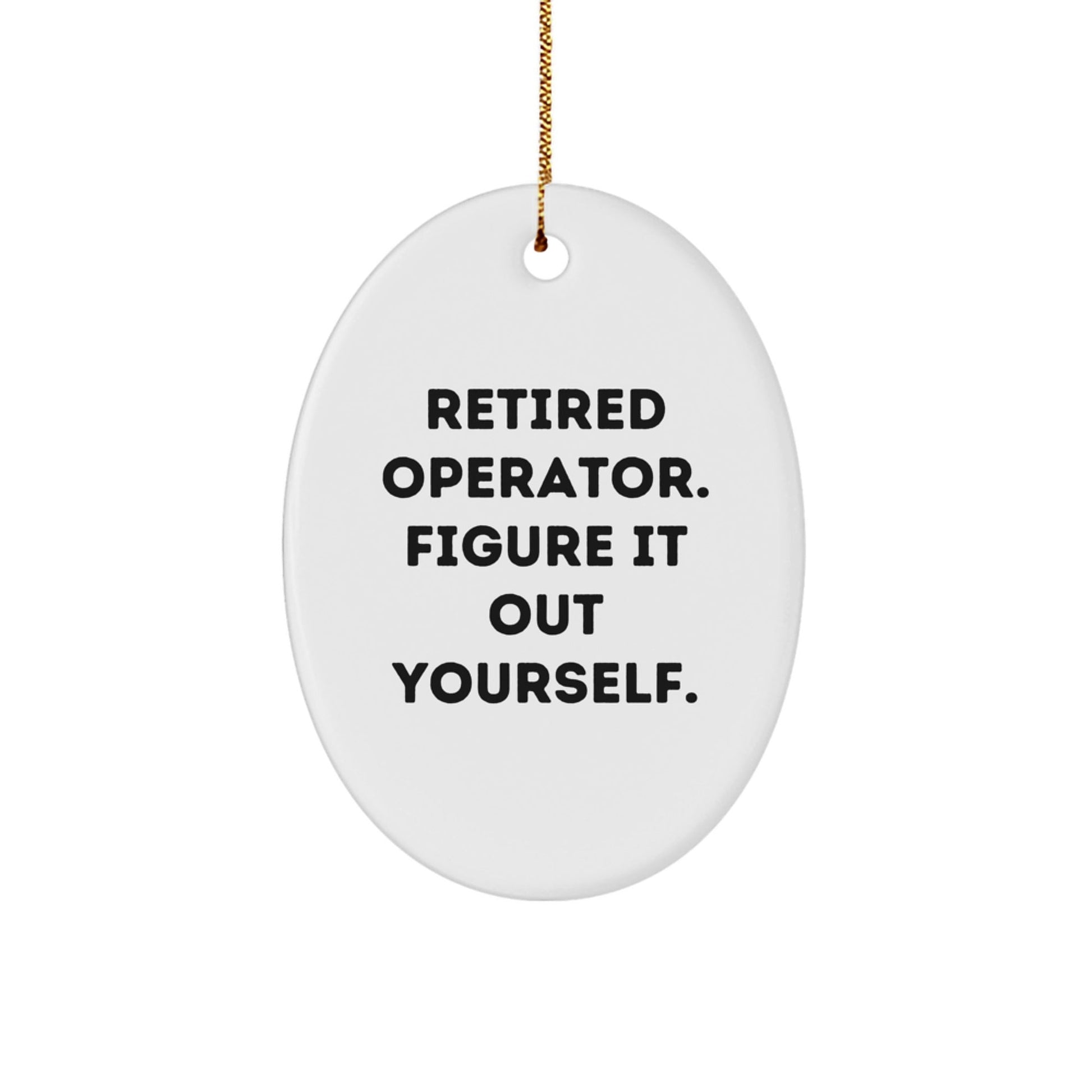 Operator Gifts from Friends - Retired Operator Figure It Out Yourself Oval Ornament, Christmas Unique Gifts for Operator - Victory Thru Vision