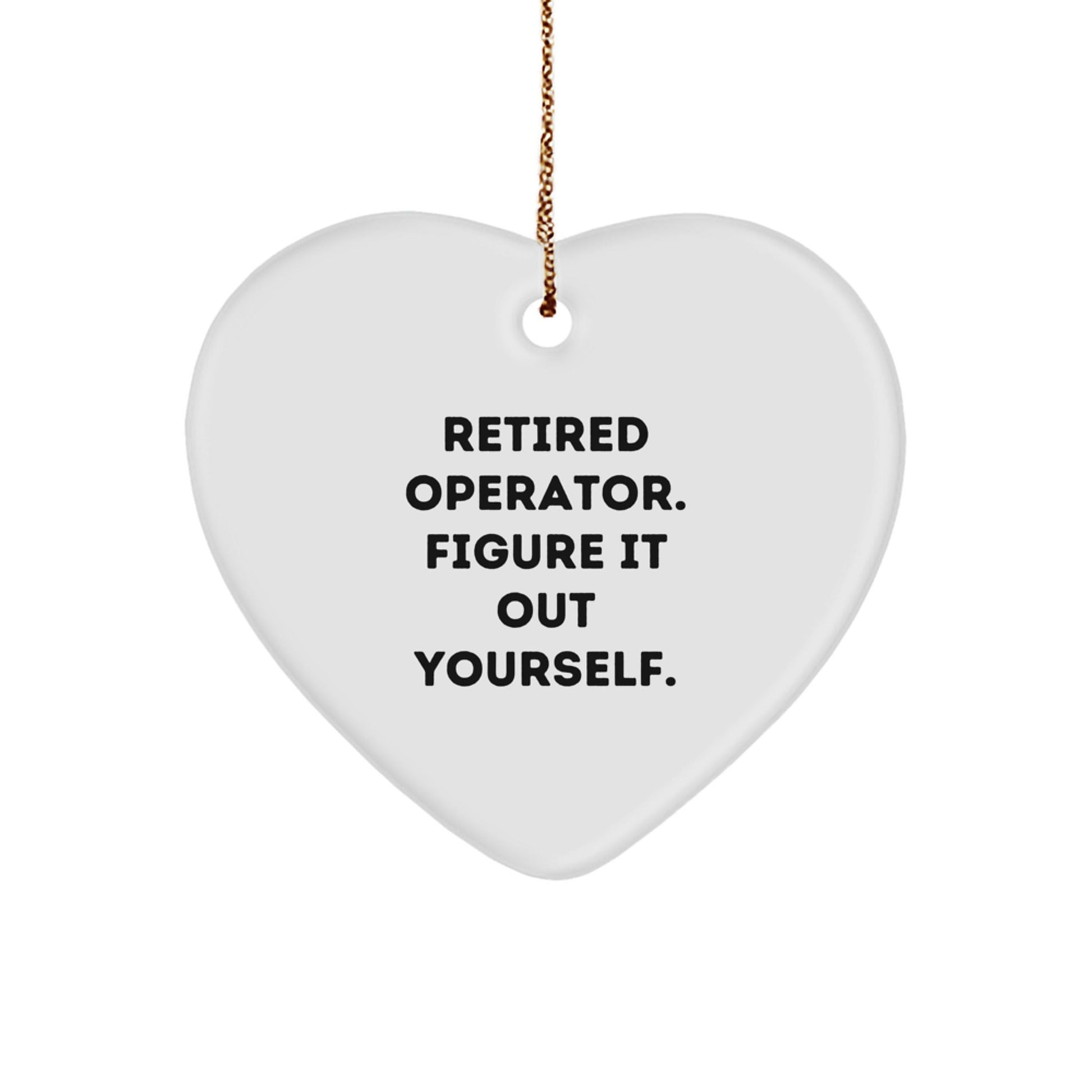 Operator Gifts from Men for Friends, Retired Operator Figure It Out Yourself Heart Ornament for Christmas - Victory Thru Vision