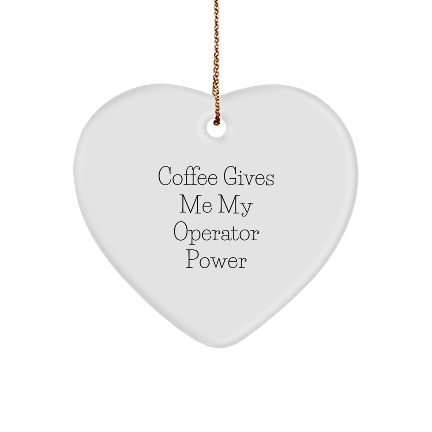 Operator Heart Ornament, Funny Quote Gifts for Him, 'Coffee Gives Me My Operator Power' Christmas Memorable Presents - Victory Thru Vision
