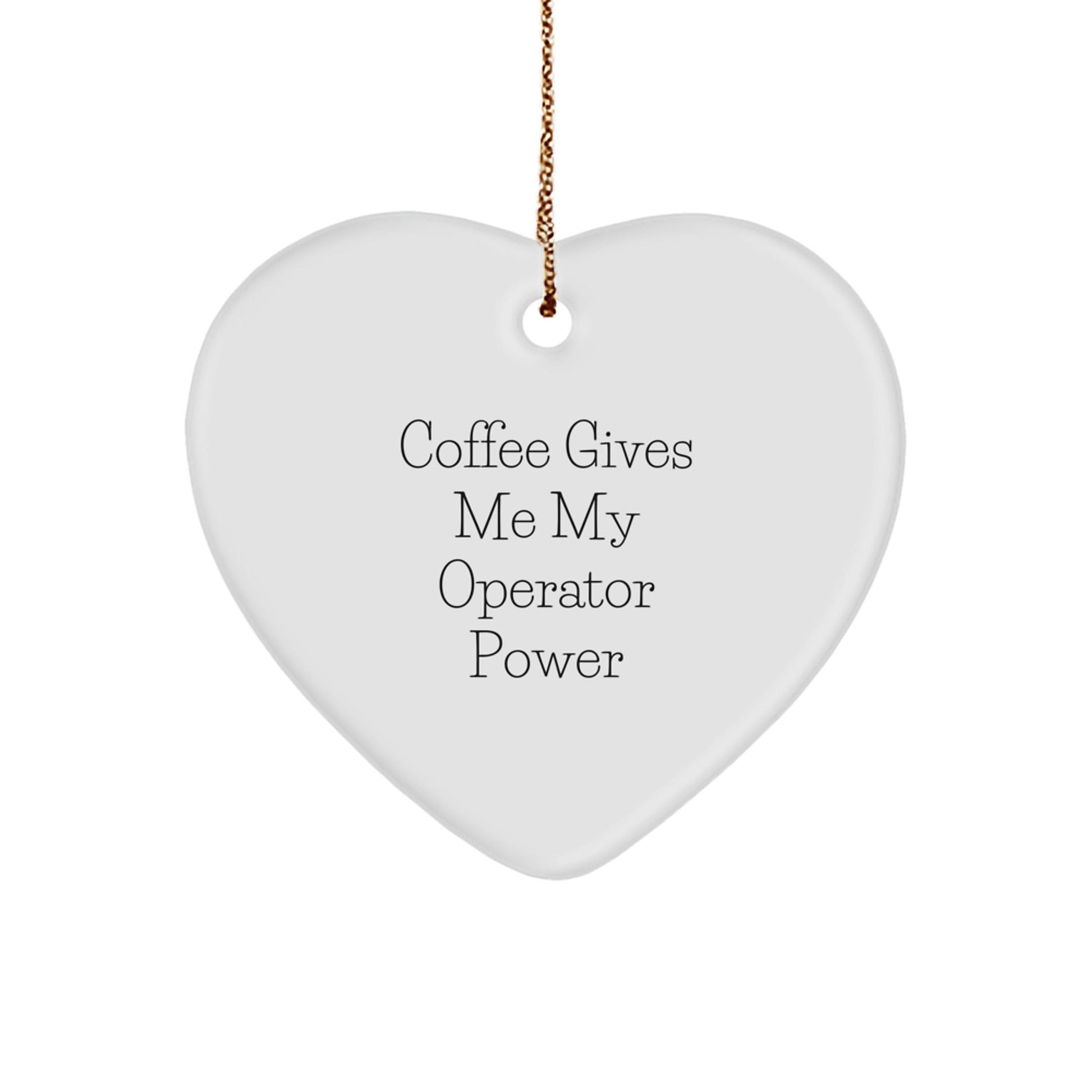 Operator Heart Ornament, Funny Quote Gifts for Him, 'Coffee Gives Me My Operator Power' Christmas Memorable Presents - Victory Thru Vision